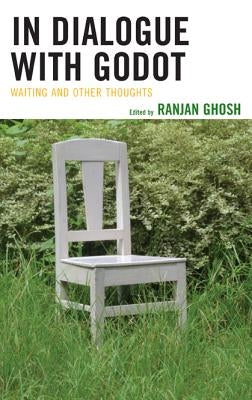 In Dialogue with Godot: Waiting and Other Thoughts by Ghosh, Ranjan