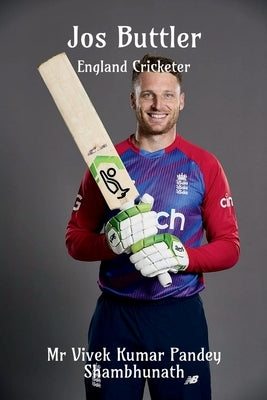 Jos Buttler: England Cricketer by Kumar, Vivek Pandey Shambhunath