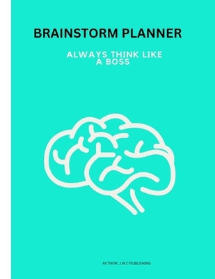 Brain Storm Planner: This Brain Storm Planner, have a place for everything, it is an amazing tool for writing down all of your ideas for th by Publishing, Myjwc