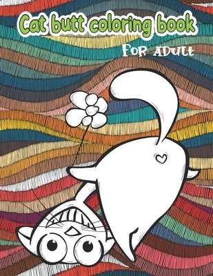 Cat butt coloring book: for adult by Books, Fun