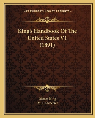 King's Handbook Of The United States V1 (1891) by King, Moses
