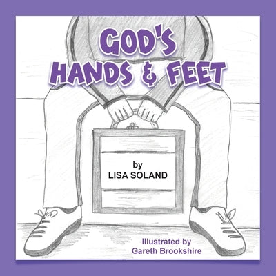 God's Hands and Feet by Soland, Lisa
