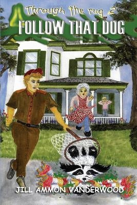 Through The Rug: Follow That Dog by Vanderwood, Jill Ammon