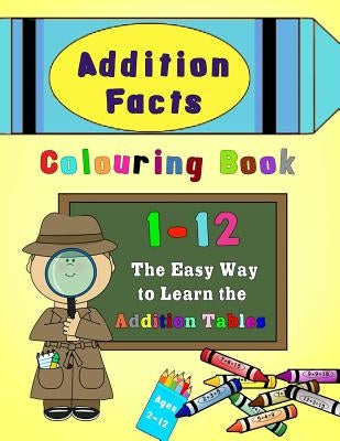 Addition Facts Colouring Book 1-12: The Easy Way to Learn the Addition Tables by Press, Magdalene