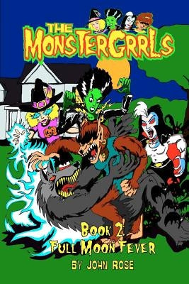 The MonsterGrrls, Book 2: Full Moon Fever by Rose, John