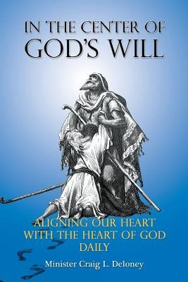 In the Center of God's will by Deloney, Minister Craig L.