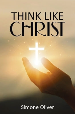 Think Like Christ: Allowing the Holy Spirit to Center Your Thoughts by Oliver, Simone