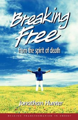 Breaking Free from the spirit of death by Hunter, Jonathan