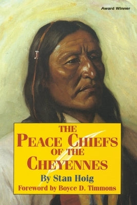 Peace Chiefs of the Cheyenne by Hoig, Stan Edward