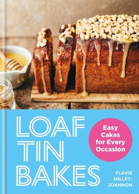 Loaf Tin Bakes: Easy Cakes for Every Occasion by Millet-Joannon, Flavie