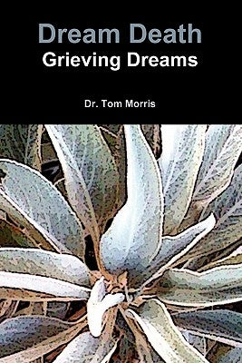 Dream Death: Grieving Dreams by Morris, Tom