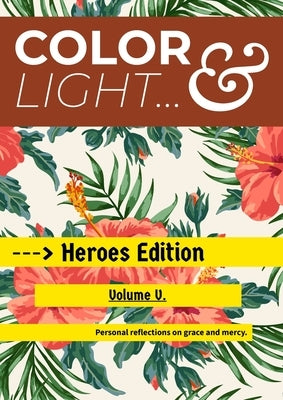 Color & Light - Heroes Edition - Volume V.: Personal Reflections on Grace & Mercy. by Kuhns, Justin D.