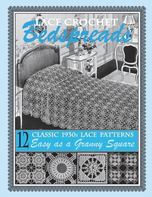 Lace Crochet Bedspreads: 12 Classic 1930s Patterns for You to Crochet by Publishing, Art of the Needle