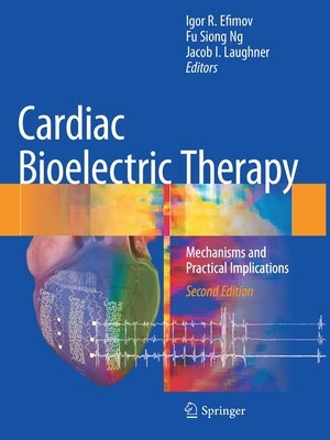 Cardiac Bioelectric Therapy: Mechanisms and Practical Implications by Efimov, Igor R.