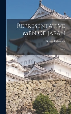 Representative Men Of Japan; Essays by 1861-1930, Uchimura Kanzo