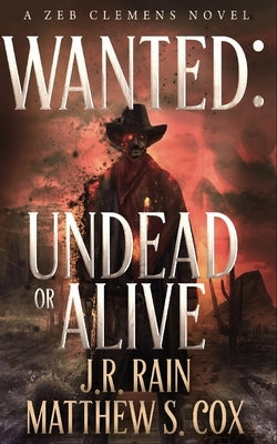 Wanted: Undead or Alive: A Riveting Western Novel With a Twist by Cox, Matthew S.