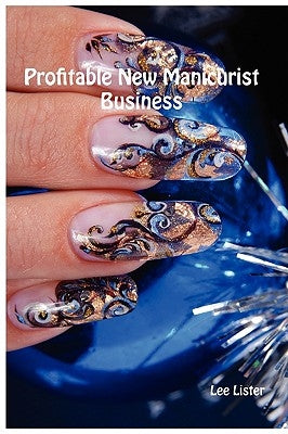 Profitable New Manicurist Business by Lister, Lee