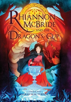 Rhiannon McBride and the Dragon's Cup by Turner, Sarah M. M.