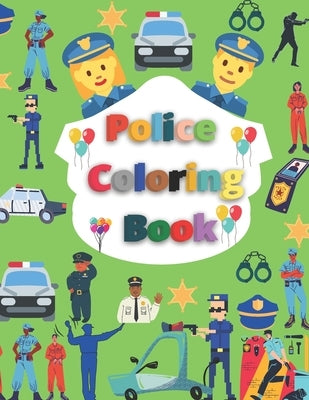 Police Coloring Book: Gifts for Kids 2-8, Cop Cars, Helicopters and Police Accessories for Kids to Color by Publisher, Normina