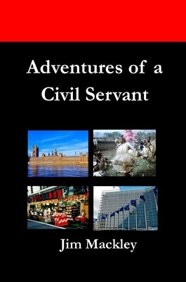 Adventures of a Civil Servant by Mackley, Jim S.