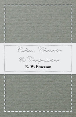 Culture, Character & Compensation by Emerson, R. W.