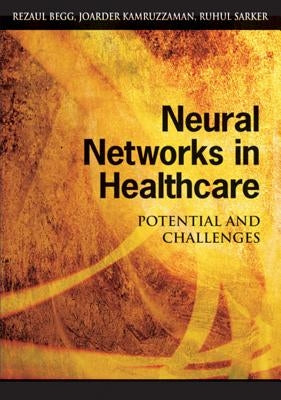 Neural Networks in Healthcare: Potential and Challenges by Begg, Rezaul