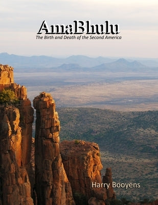 AmaBhulu - The Birth and Death of the Second America by Booyens, Harry