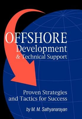 Offshore Development & Technical Support -- Proven Strategies and Tactics for Success by Sathyanarayan, M. M.