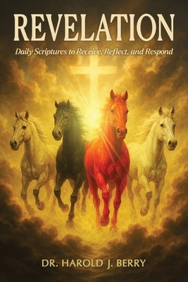 Revelation: Daily Scriptures to Receive, Reflect, and Respond by Berry, Harold J.