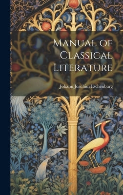 Manual of Classical Literature by Eschenburg, Johann Joachim