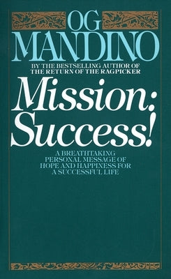 Mission: Success: A Breathtaking Personal Message of Hope and Happiness for a Successful Life by Mandino, Og