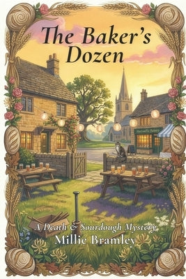 The Baker's Dozen: A Death & Sourdough Mystery by Bramley, Millie