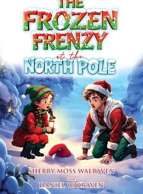 The Frozen Frenzy at the North Pole by Walraven, Sherry Moss