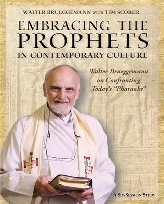 Embracing the Prophets in Contemporary Culture Participant's Workbook: Walter Brueggemann on Confronting Today's "Pharaohs" by Bruggemann, Walter