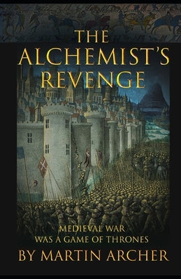 The Alchemist's Revenge: The Original Game of Thrones by Archer, Martin