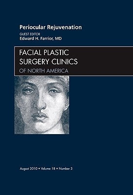 Periocular Rejuvenation, an Issue of Facial Plastic Surgery Clinics: Volume 18-3 by Farrior, Edward
