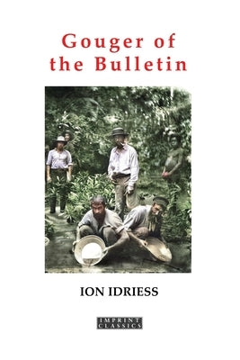 Gouger of the Bulletin: Part 2: More Paragraphs & Short Stories by Idriess, Ion