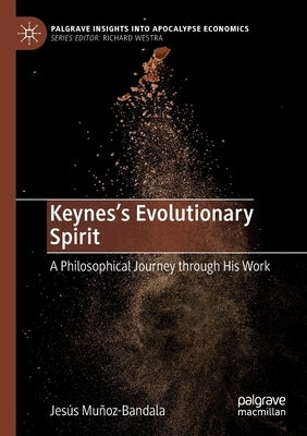 Keynes's Evolutionary Spirit: A Philosophical Journey Through His Work by Muñoz-Bandala, Jesús