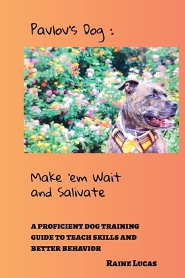 Pavlov's Dog: Make 'em Wait and Salivate by Lucas, Raine