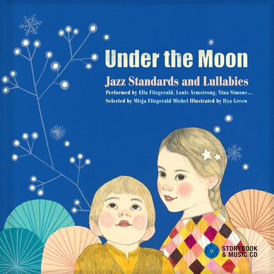 Under the Moon: Jazz Standards and Lullabies Performed by Ella Fitzgerald, Louis Armstrong, Nina Simone... [With Audio CD] by Green, Ilya