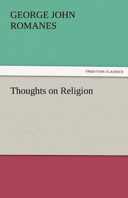 Thoughts on Religion by Romanes, George John