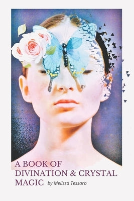 A Book of Divination and Crystal Magic by Tessaro, Melissa