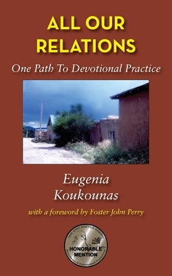 All Our Relations: One Path to Devotional Practice by Koukounas, Eugenia