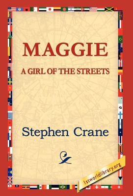 Maggie: A Girl of the Streets by Crane, Stephen