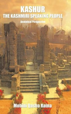 Kashur The Kashmiri Speaking People: Analytical Perspective by Mohini Qasba Raina