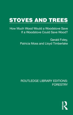 Stoves and Trees: How Much Wood Would a Woodstove Save If a Woodstove Could Save Wood? by Foley, Gerald