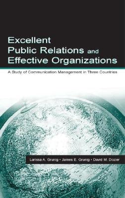 Excellent Public Relations and Effective Organizations: A Study of Communication Management in Three Countries by Grunig, James E.