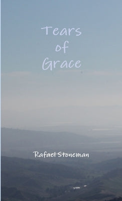 Tears of Grace by Stoneman, Rafael