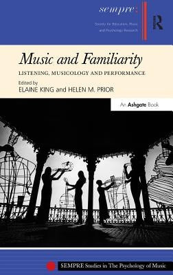Music and Familiarity: Listening, Musicology and Performance by King, Elaine