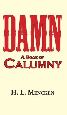 Damn! a Book of Calumny by Mencken, H. L.